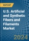 U.S. Artificial and Synthetic Fibers and Filaments Market. Analysis and Forecast to 2030 - Product Image
