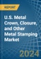 U.S. Metal Crown, Closure, and Other Metal Stamping (Except Automotive) Market. Analysis and Forecast to 2030 - Product Thumbnail Image