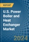 U.S. Power Boiler and Heat Exchanger Market. Analysis and Forecast to 2030 - Product Image