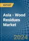 Asia - Wood Residues - Market Analysis, Forecast, Size, Trends and Insights - Product Image