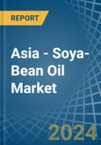 Asia - Soya-Bean Oil - Market Analysis, Forecast, Size, Trends and Insights- Product Image