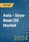 Asia - Soya-Bean Oil - Market Analysis, Forecast, Size, Trends and Insights - Product Thumbnail Image