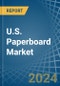 U.S. Paperboard Market. Analysis and Forecast to 2030 - Product Image
