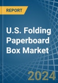 U.S. Folding Paperboard Box Market. Analysis and Forecast to 2030- Product Image