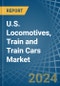 U.S. Locomotives, Train and Train Cars Market. Analysis and Forecast to 2030 - Product Image