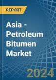 Asia - Petroleum Bitumen - Market Analysis, Forecast, Size, Trends and Insights- Product Image