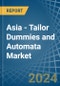 Asia - Tailor Dummies and Automata - Market Analysis, Forecast, Size, Trends and Insights - Product Image