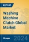 Washing Machine Clutch Global Market Insights 2024, Analysis and Forecast to 2029, by Manufacturers, Regions, Technology, Application, and Product Type - Product Thumbnail Image