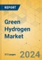 Green Hydrogen Market - Global Outlook & Forecast 2024-2029 - Product Image