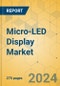 Micro-LED Display Market - Global Outlook & Forecast 2023-2028 - Product Image