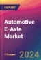 Automotive E-Axle Market Size, Market Share, Application Analysis, Regional Outlook, Growth Trends, Key Players, Competitive Strategies and Forecasts, 2023-2031 - Product Thumbnail Image