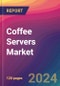 Coffee Servers Market Size, Market Share, Application Analysis, Regional Outlook, Growth Trends, Key Players, Competitive Strategies and Forecasts, 2023-2031 - Product Thumbnail Image