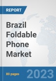 Brazil Foldable Phone Market: Prospects, Trends Analysis, Market Size and Forecasts up to 2030- Product Image