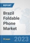 Brazil Foldable Phone Market: Prospects, Trends Analysis, Market Size and Forecasts up to 2030 - Product Thumbnail Image