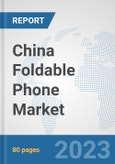 China Foldable Phone Market: Prospects, Trends Analysis, Market Size and Forecasts up to 2030- Product Image