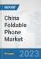 China Foldable Phone Market: Prospects, Trends Analysis, Market Size and Forecasts up to 2030 - Product Thumbnail Image