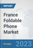 France Foldable Phone Market: Prospects, Trends Analysis, Market Size and Forecasts up to 2030- Product Image