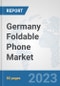 Germany Foldable Phone Market: Prospects, Trends Analysis, Market Size and Forecasts up to 2030 - Product Thumbnail Image