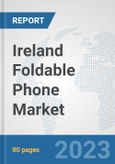 Ireland Foldable Phone Market: Prospects, Trends Analysis, Market Size and Forecasts up to 2030- Product Image