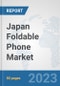 Japan Foldable Phone Market: Prospects, Trends Analysis, Market Size and Forecasts up to 2030 - Product Image