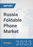 Russia Foldable Phone Market: Prospects, Trends Analysis, Market Size and Forecasts up to 2030- Product Image