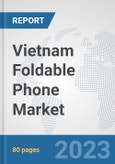 Vietnam Foldable Phone Market: Prospects, Trends Analysis, Market Size and Forecasts up to 2030- Product Image