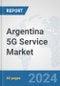 Argentina 5G Service Market: Prospects, Trends Analysis, Market Size and Forecasts up to 2030 - Product Thumbnail Image