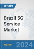 Brazil 5G Service Market: Prospects, Trends Analysis, Market Size and Forecasts up to 2030- Product Image