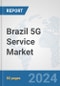 Brazil 5G Service Market: Prospects, Trends Analysis, Market Size and Forecasts up to 2030 - Product Thumbnail Image