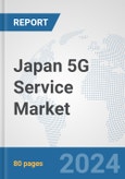 Japan 5G Service Market: Prospects, Trends Analysis, Market Size and Forecasts up to 2030- Product Image