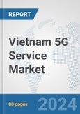 Vietnam 5G Service Market: Prospects, Trends Analysis, Market Size and Forecasts up to 2030- Product Image