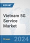 Vietnam 5G Service Market: Prospects, Trends Analysis, Market Size and Forecasts up to 2030 - Product Thumbnail Image