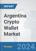 Argentina Crypto Wallet Market: Prospects, Trends Analysis, Market Size and Forecasts up to 2030- Product Image