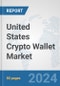 United States Crypto Wallet Market: Prospects, Trends Analysis, Market Size and Forecasts up to 2030 - Product Thumbnail Image