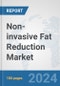 Non-invasive Fat Reduction Market: Global Industry Analysis, Trends, Market Size, and Forecasts up to 2030 - Product Thumbnail Image
