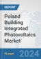 Poland Building Integrated Photovoltaics Market: Prospects, Trends Analysis, Market Size and Forecasts up to 2030 - Product Thumbnail Image
