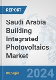 Saudi Arabia Building Integrated Photovoltaics Market: Prospects, Trends Analysis, Market Size and Forecasts up to 2030- Product Image