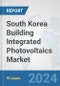 South Korea Building Integrated Photovoltaics Market: Prospects, Trends Analysis, Market Size and Forecasts up to 2030 - Product Thumbnail Image