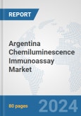 Argentina Chemiluminescence Immunoassay Market: Prospects, Trends Analysis, Market Size and Forecasts up to 2030- Product Image