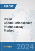 Brazil Chemiluminescence Immunoassay Market: Prospects, Trends Analysis, Market Size and Forecasts up to 2030- Product Image