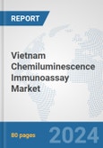 Vietnam Chemiluminescence Immunoassay Market: Prospects, Trends Analysis, Market Size and Forecasts up to 2030- Product Image
