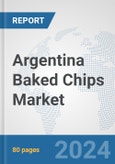 Argentina Baked Chips Market: Prospects, Trends Analysis, Market Size and Forecasts up to 2030- Product Image