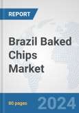 Brazil Baked Chips Market: Prospects, Trends Analysis, Market Size and Forecasts up to 2030- Product Image