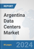 Argentina Data Centers Market: Prospects, Trends Analysis, Market Size and Forecasts up to 2030- Product Image