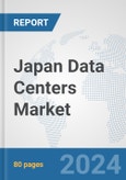 Japan Data Centers Market: Prospects, Trends Analysis, Market Size and Forecasts up to 2030- Product Image