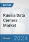 Russia Data Centers Market: Prospects, Trends Analysis, Market Size and Forecasts up to 2030 - Product Thumbnail Image