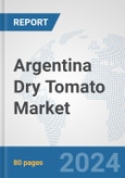 Argentina Dry Tomato Market: Prospects, Trends Analysis, Market Size and Forecasts up to 2030- Product Image