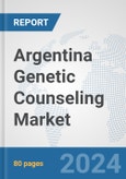 Argentina Genetic Counseling Market: Prospects, Trends Analysis, Market Size and Forecasts up to 2030- Product Image