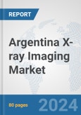 Argentina X-ray Imaging Market: Prospects, Trends Analysis, Market Size and Forecasts up to 2030- Product Image