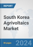 South Korea Agrivoltaics Market: Prospects, Trends Analysis, Market Size and Forecasts up to 2030- Product Image